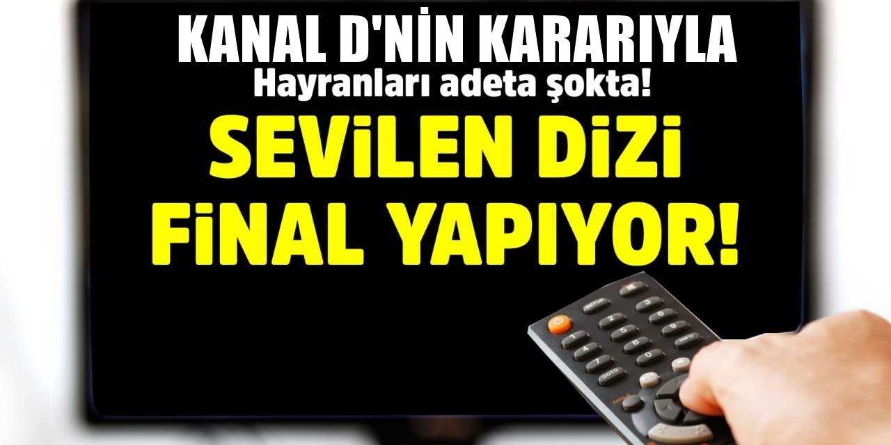 Yeni Sezon Beklenirken Kanal D sevilen dizisine final yaptırdı