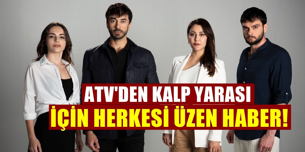 ATV Kalp Yarası Dizisi İçin Seyirciyi Çok Üzecek Bir Karara İmza Attı