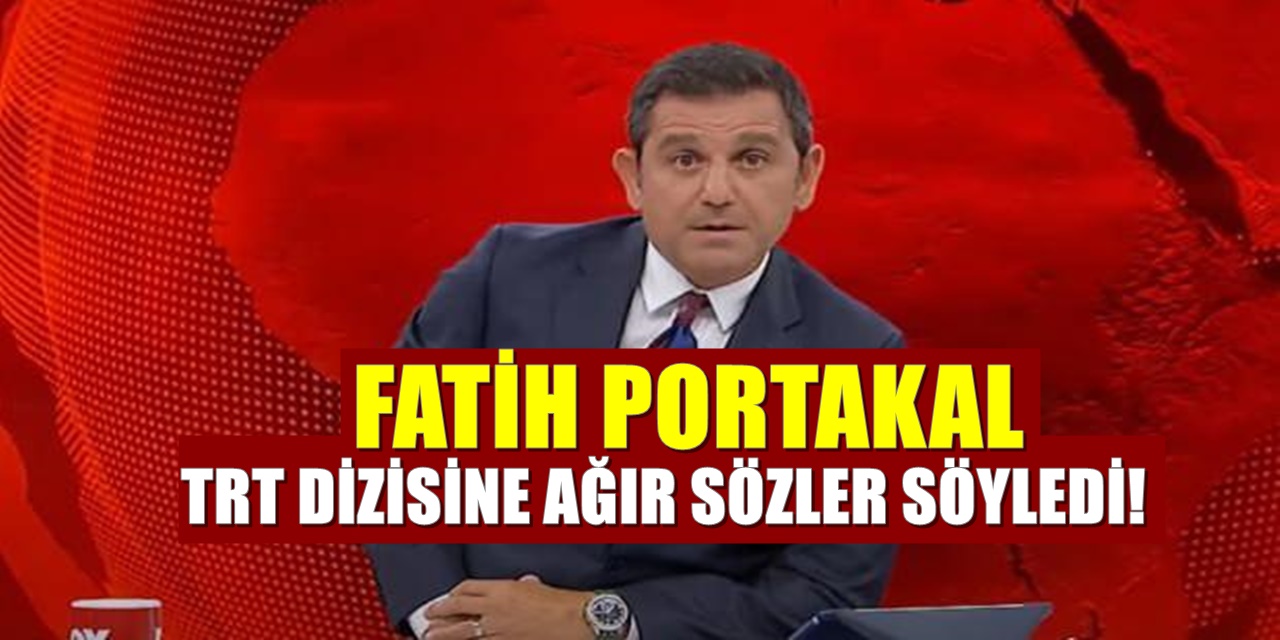 Fatih Portakal TRT dizisi için açtı ağzını yumdu gözünü