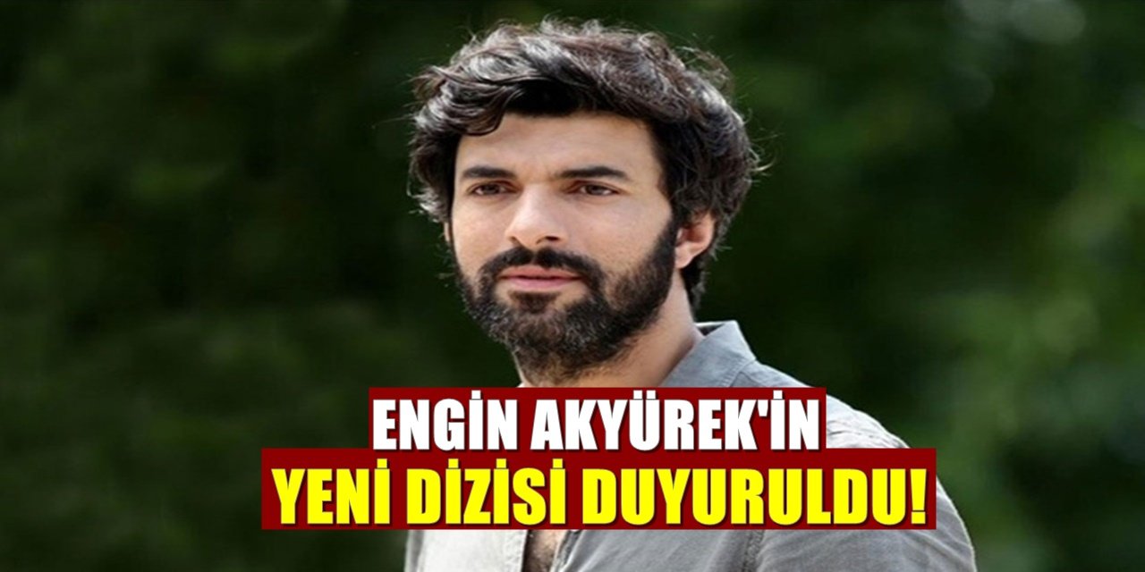 İddialar Doğru Çıktı Engin Akyürek'in Yeni Dizisi Belli Oldu