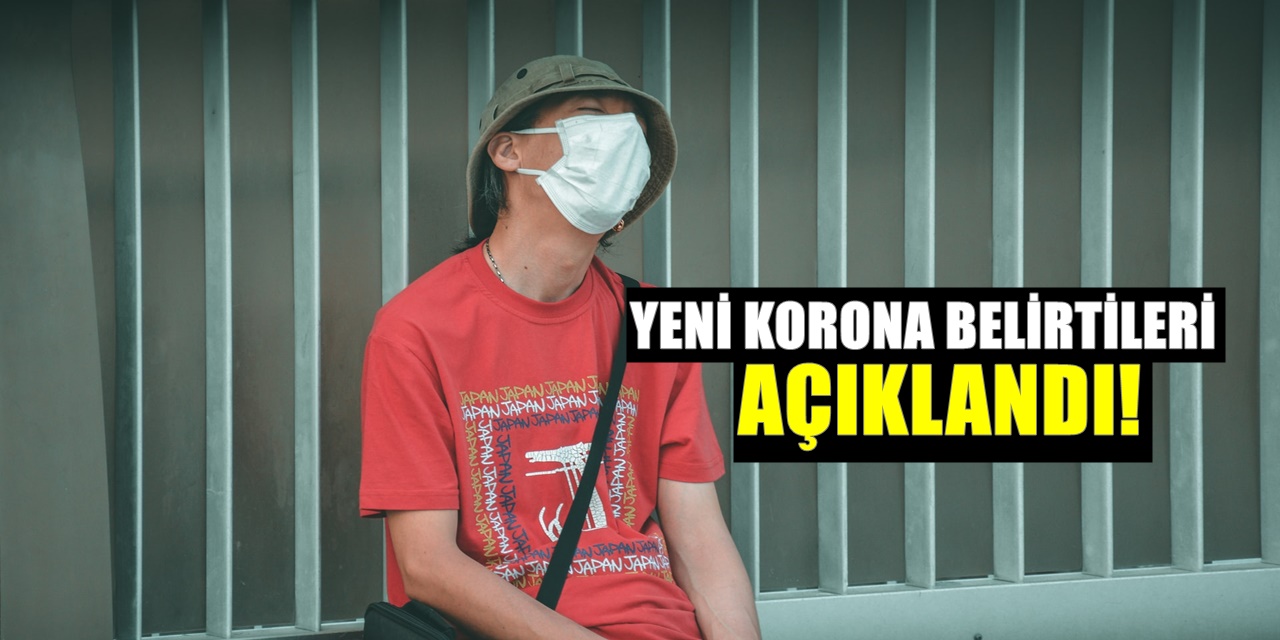 Koronavirüste semptomlar yeniden değişti: İşte ortaya çıkan yeni belirtiler!