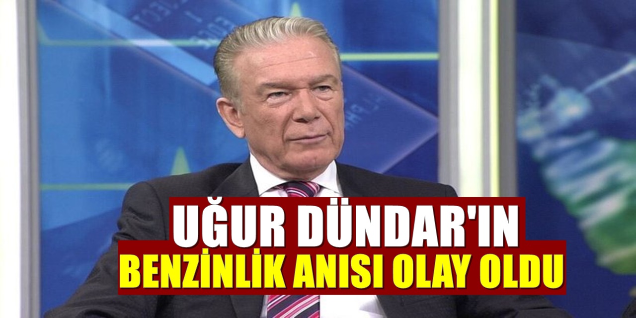 Uğur Dündar'ın benzin istasyonu anısı herkesi şaşırttı