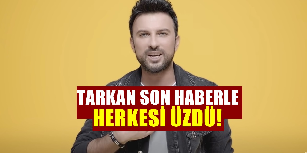 Tarkan'dan Gelen Son Haber Hayranlarını Yıktı