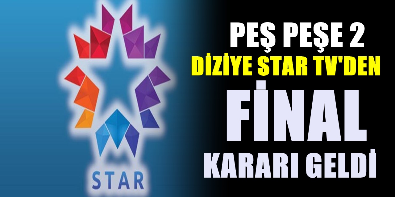 Star TV'de diziler teker teker veda ediyor! 2 Diziye birden final kararı geldi