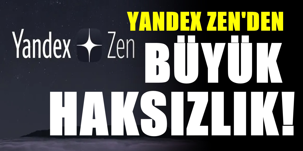 Yandex Zen Uygulaması haksızlıkta pes dedirtti
