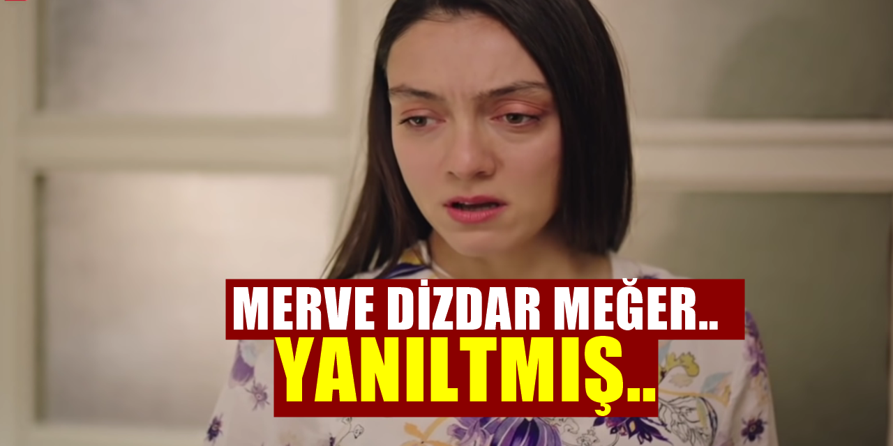 Merve Dizdar Hakkında Ortaya Çıkan Gerçek, Herkes Çok Yanılmış
