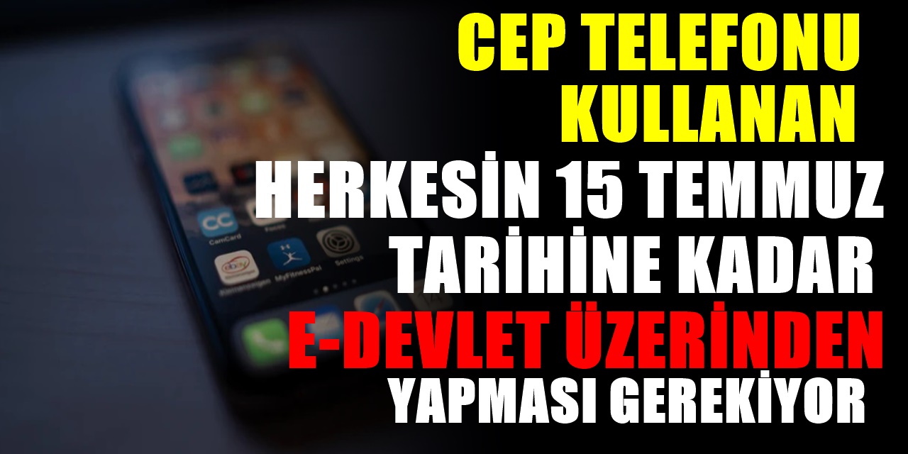Cep Telefonu olan herkesin 15 Temmuzdan Önce E-Devlet üzerinden yapması gerekiyor