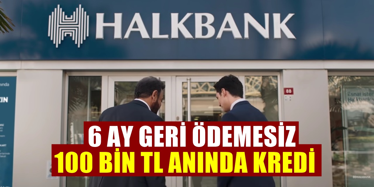 Halkbank Bu Fırsatı Kısa Süreliğine Veriyor 100 bin TL Kredi Duyurusu