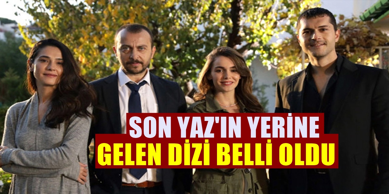 FOX TV'den şaşırtan duyuru, Son yaz dizisinin yerine gelen dizi açıklandı