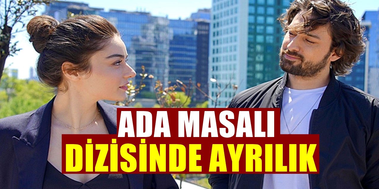 Ada Masalı Dizisinde Beklenmedik Ayrılık! Resmen Kabul Edildi