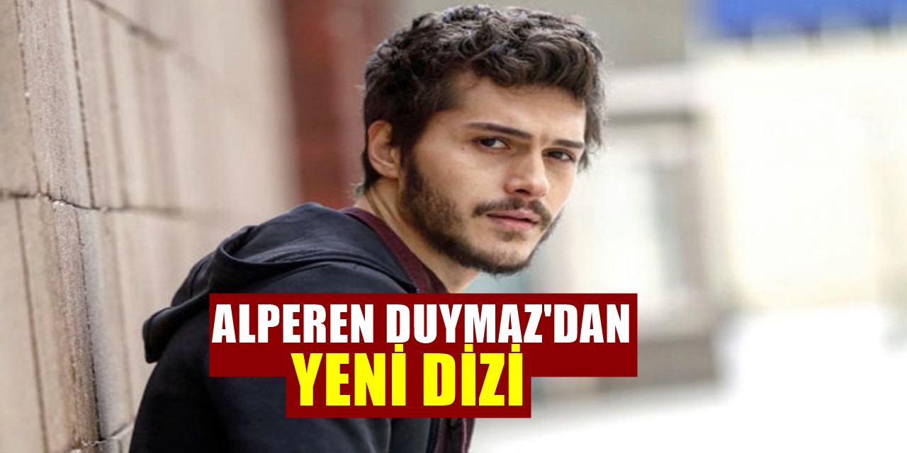 Son yaz dizisiyle veda eden Alperen Duymaz’ın Yeni Dizisi Duyuruldu