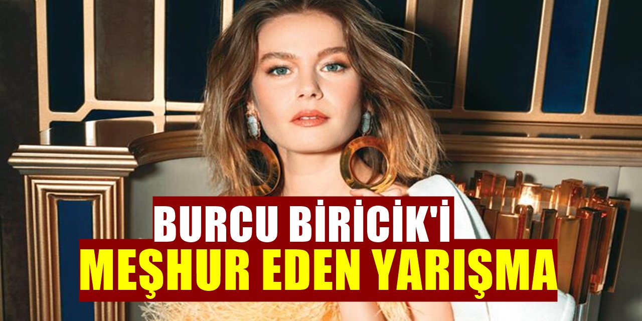 Camdaki Kız dizisinin yıldızı Burcu Biricik'in nasıl ünlü olduğu ortaya çıktı