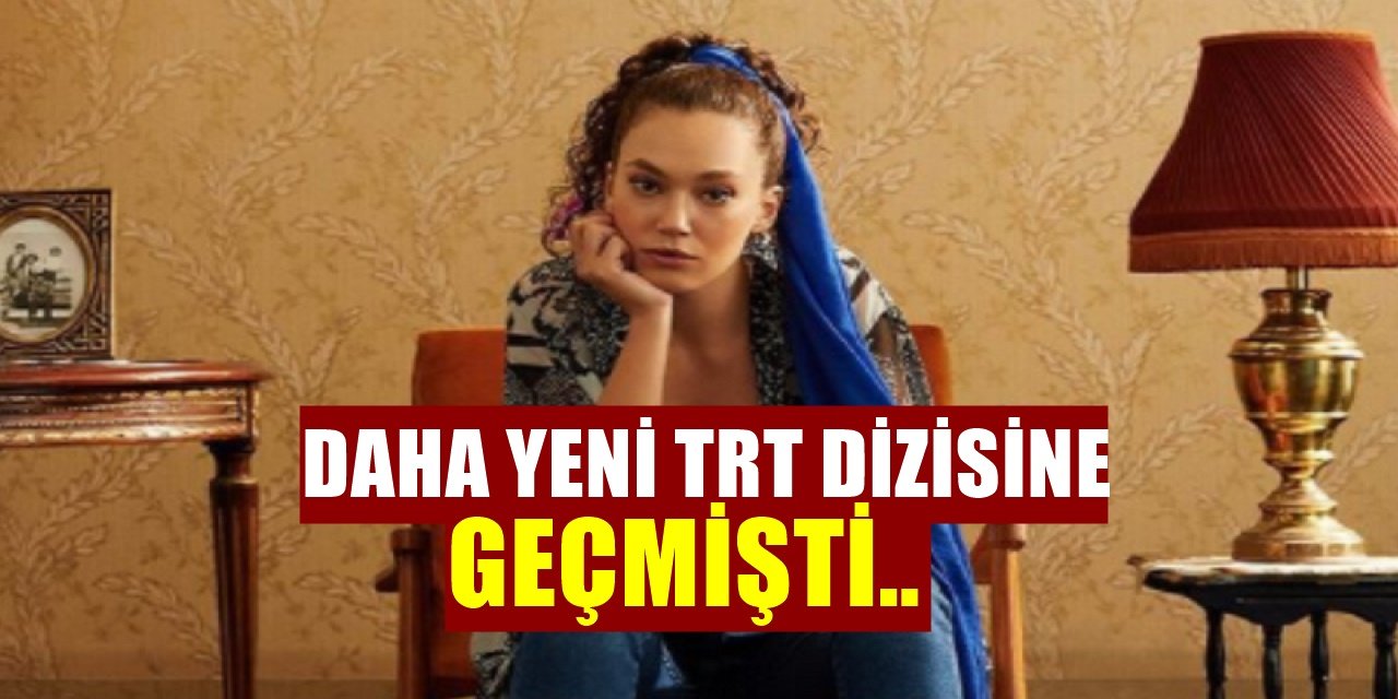 Melisa Şenolsun'dan Yeni Bomba! Daha Yeni TRT Dizisine Geçmişti