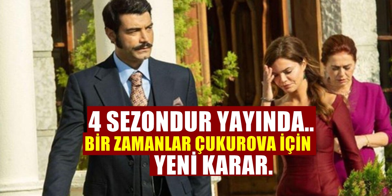 ATV dizisi Bir Zamanlar Çukurova’da yeni karar verildi!