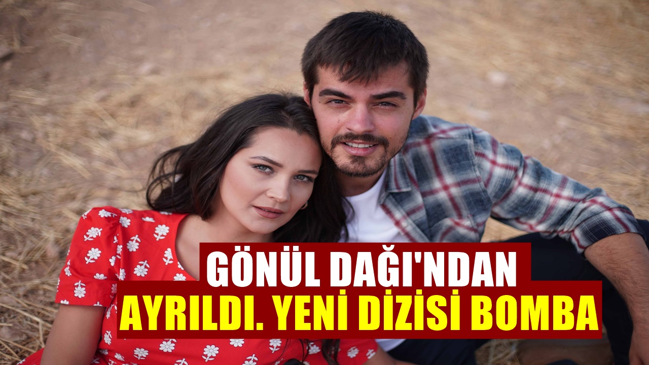 Gönül Dağı dizisinden ayrılarak Star TV ekranlarındaki diziye geçti