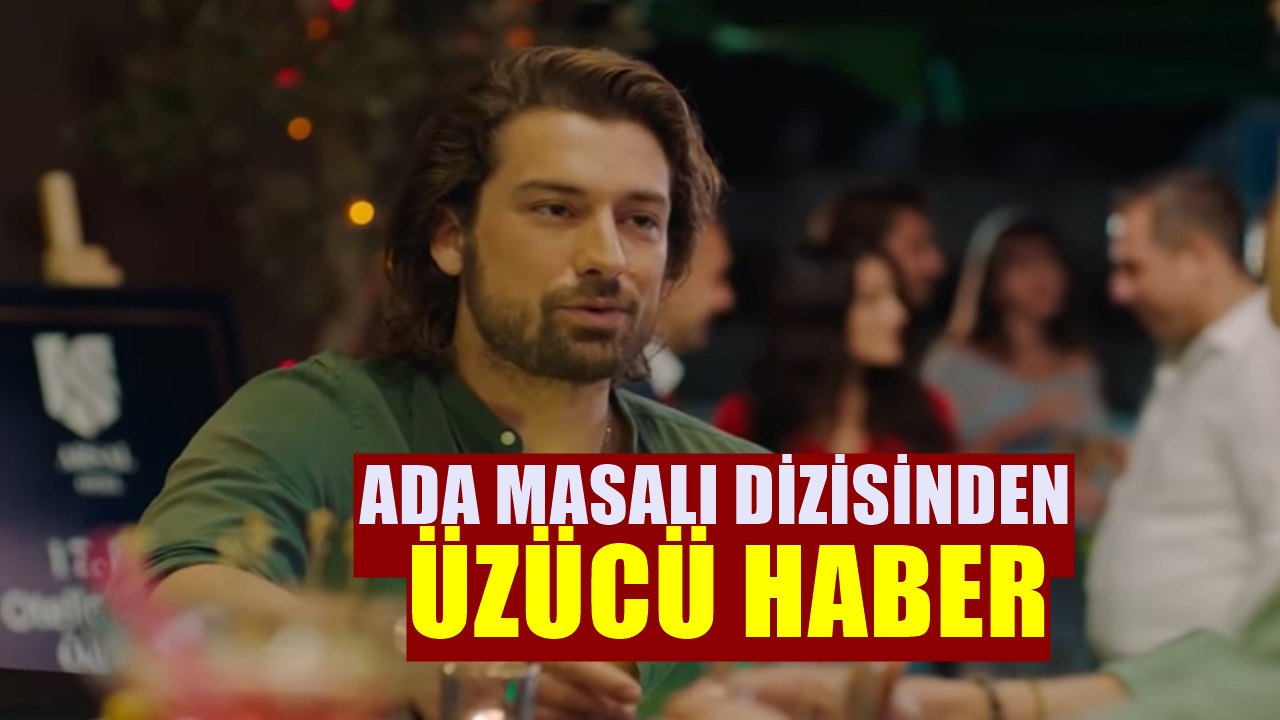Star TV’nin Ada Masalı dizisindeki beklenen karar sonunda ortaya çıktı