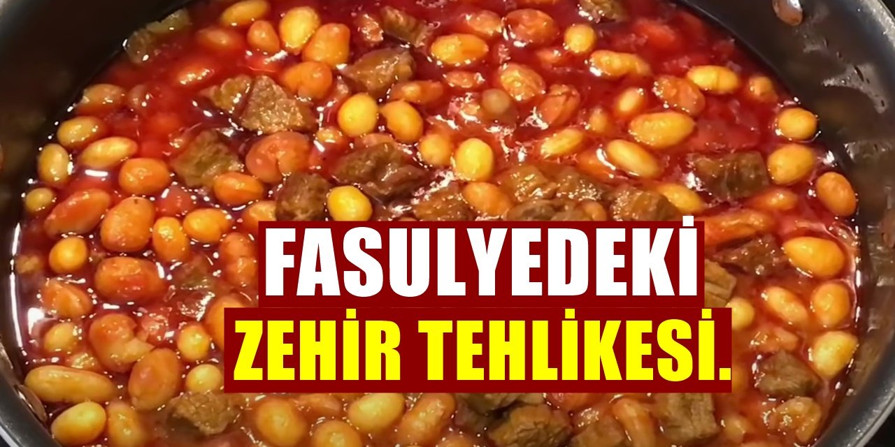 Fasulye Yiyenleri Bekleyen Tehlike! Pişirirken Dikkat! Zehir Riski Çıktı