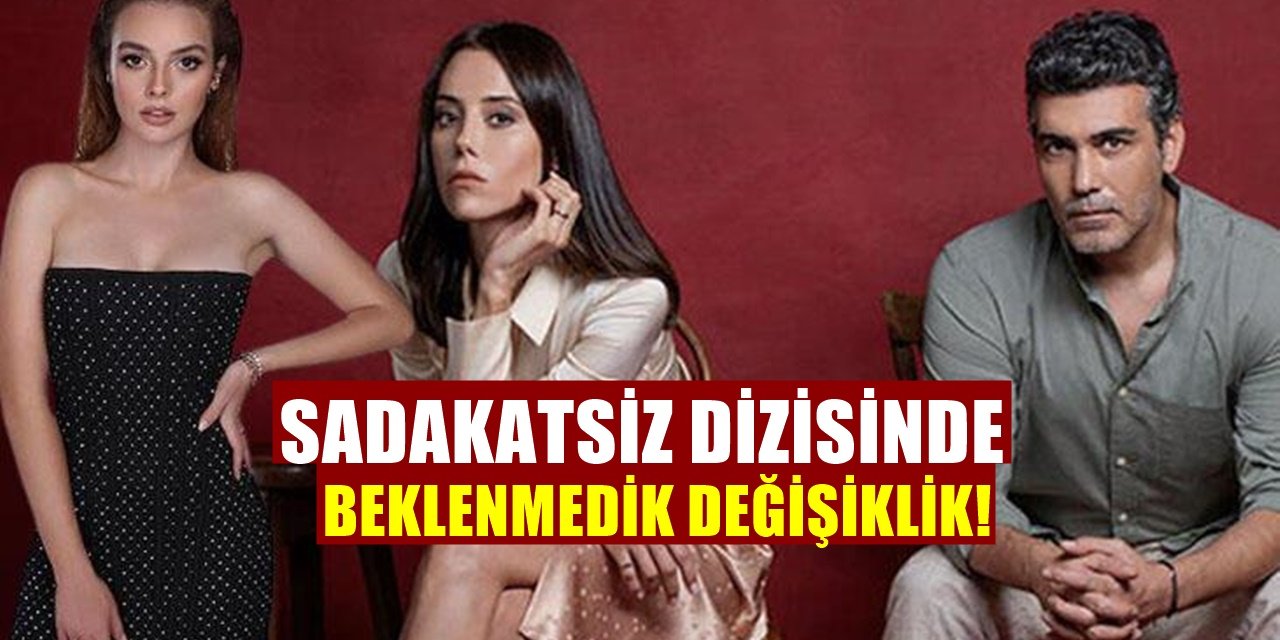 Kanal D'nin Sadakatsiz Dizisinde Beklenmedik Yeni Değişiklik