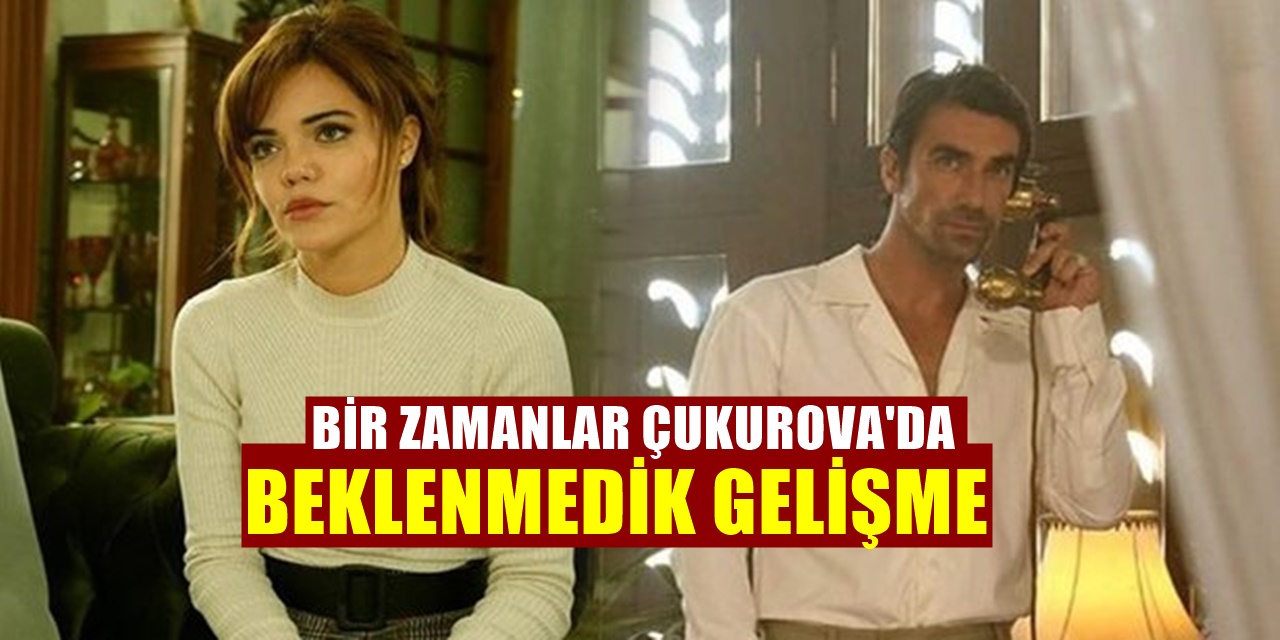 ATV'nin en sevilen dizisiydi. Bir Zamanlar Çukurova'da beklenmedik karar