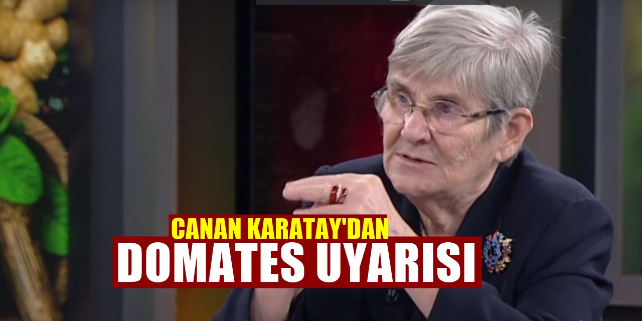 Canan Karatay neden domates yenilmemesi gerektiğini açıkladı