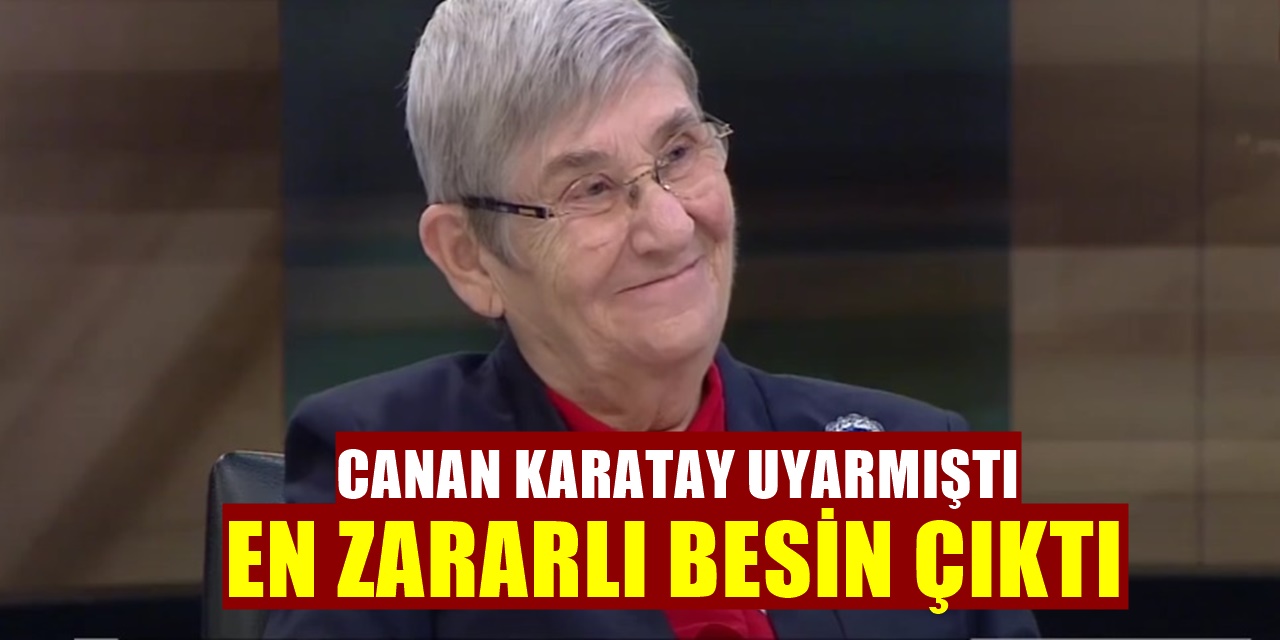 Canan Karatay Uyarmıştı! En Zararlı Besin olduğu doğrulandı
