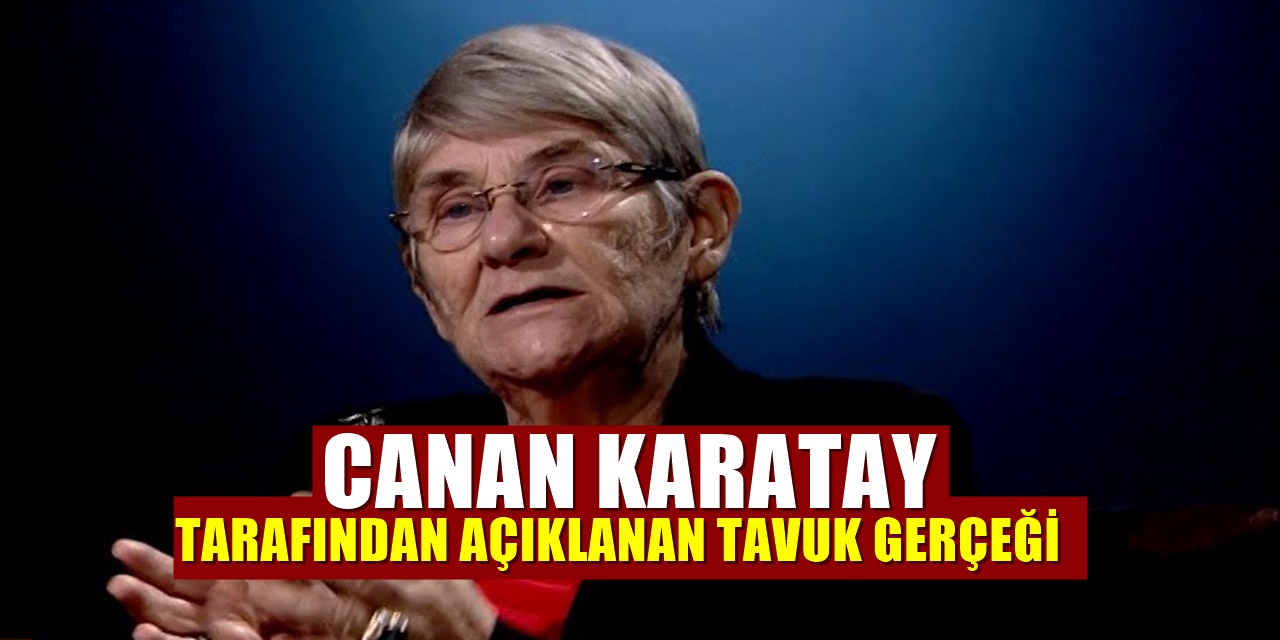 Tavuk Hakkındaki Gerçeği Canan Karatay Açıklamıştı. Yine Haklı Çıktı