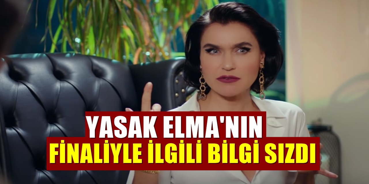 Yasak Elma Dizinin Kaçıncı Bölümde Final Yapacağı Resmen Açıklandı