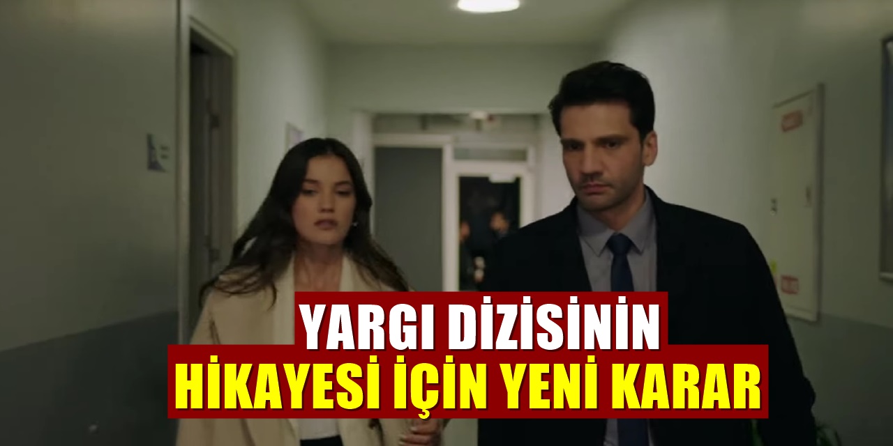 Kanal D'deki Yargı dizisinin hikayesini etkileyecek yeni karar