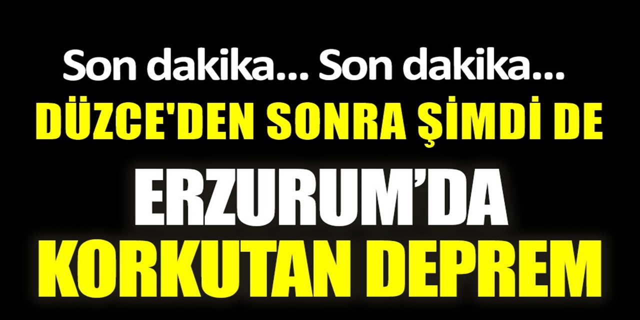 Önce Düzce Şimdi Erzurum! Fay Hattı gerildi! Erzurum'da Şiddetli deprem