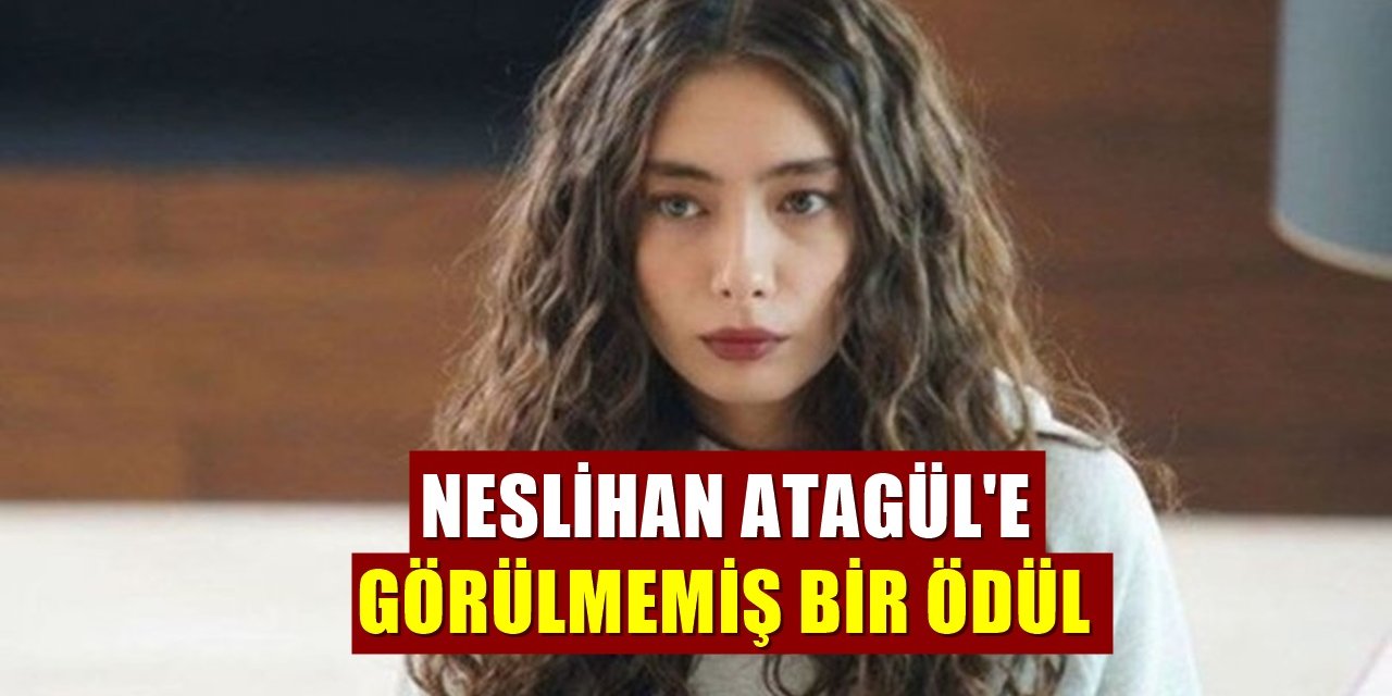 Neslihan Atagül'e Görülmemiş Ödül! Oyuncu Dünyasında Bir İlk