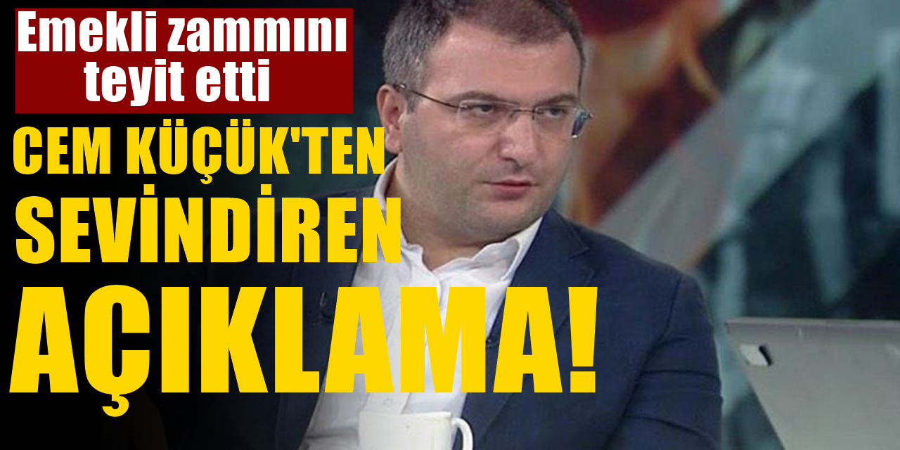 Cem Küçük Teyit Ettiği 'Emekli Zammını' açıkladı