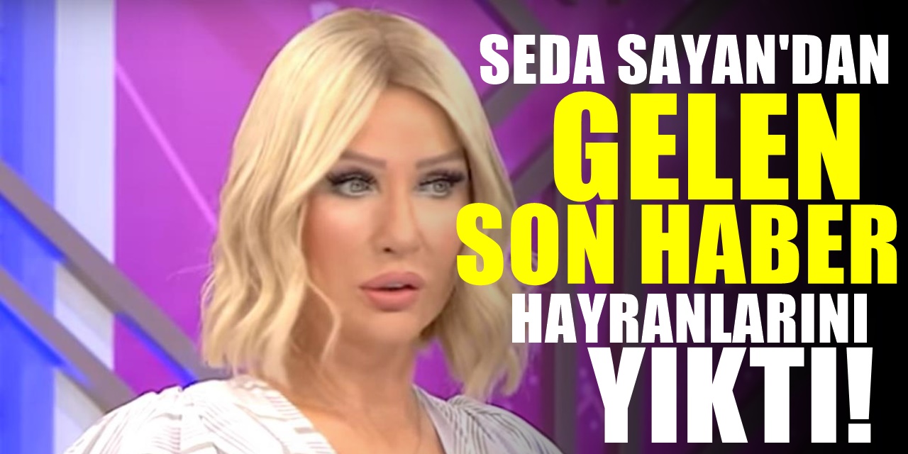Seda Sayan'dan gelen son haberler kötü! Programına da ara verildi ve işte ilk durumu