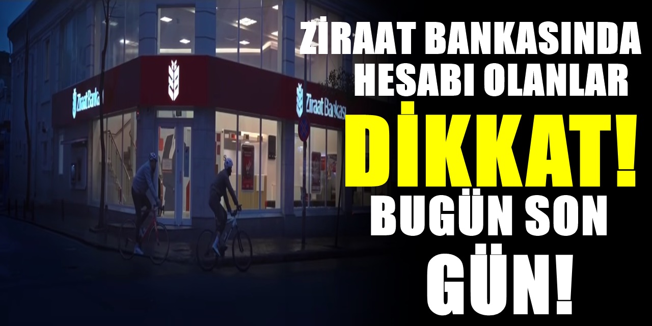Ziraat Bankası’nda hesabı olanlar için 15 Haziran Yani bugün Son Gün Önemli Uyarı