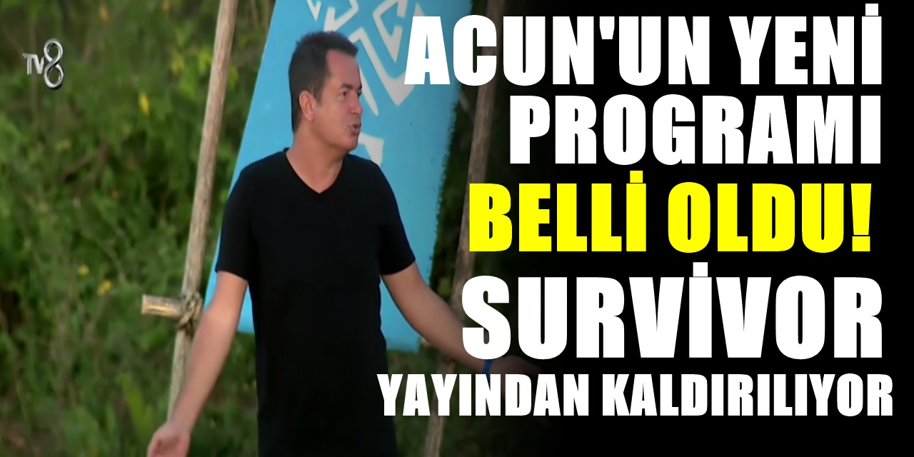 Acun Ilıcalı Kararını verdi Survivor Yayından Kaldırılıyor Yerine Gelecek Program belli oldu