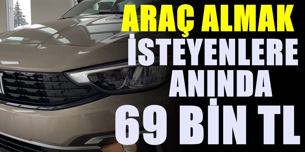 Araba Sahibi Olmak isteyenlere anında 69 BİN TL araç indirimi uygulanacak