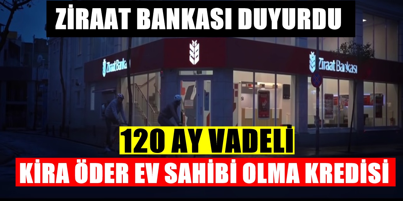 Ev Sahibi Olmak İsteyenlere Ziraat Bankası 120 Ay Vadeli Yeni Kredi Duyurdu