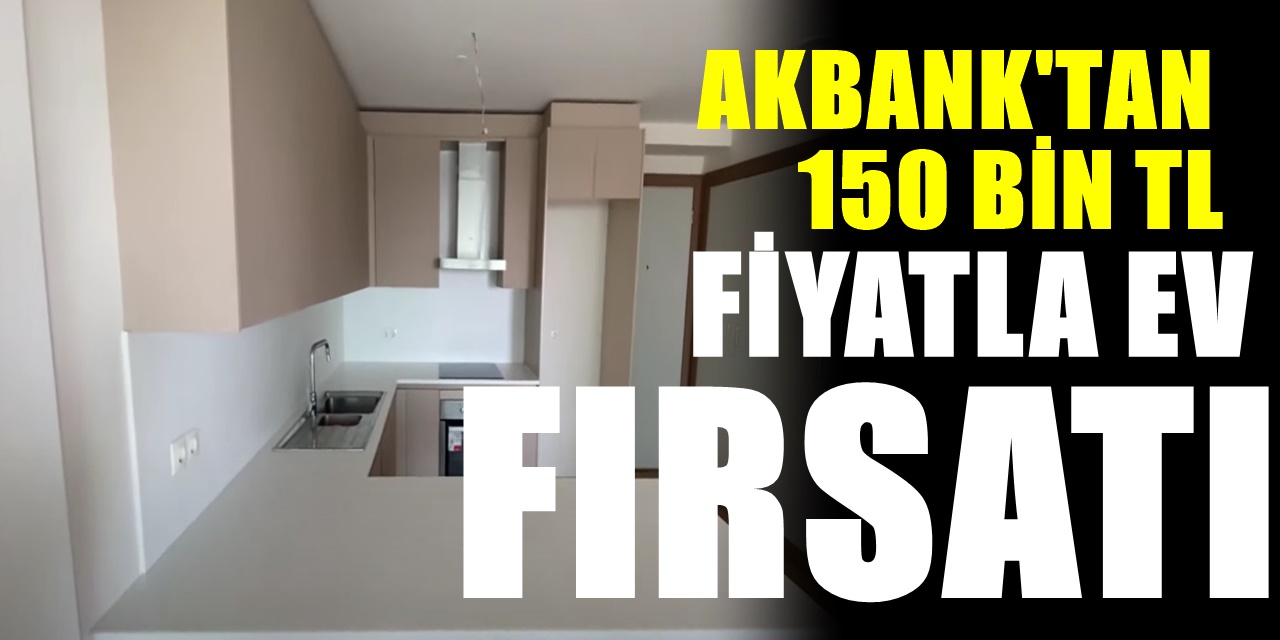 Akbank 150 Bin TL'den konut satmaya başladı