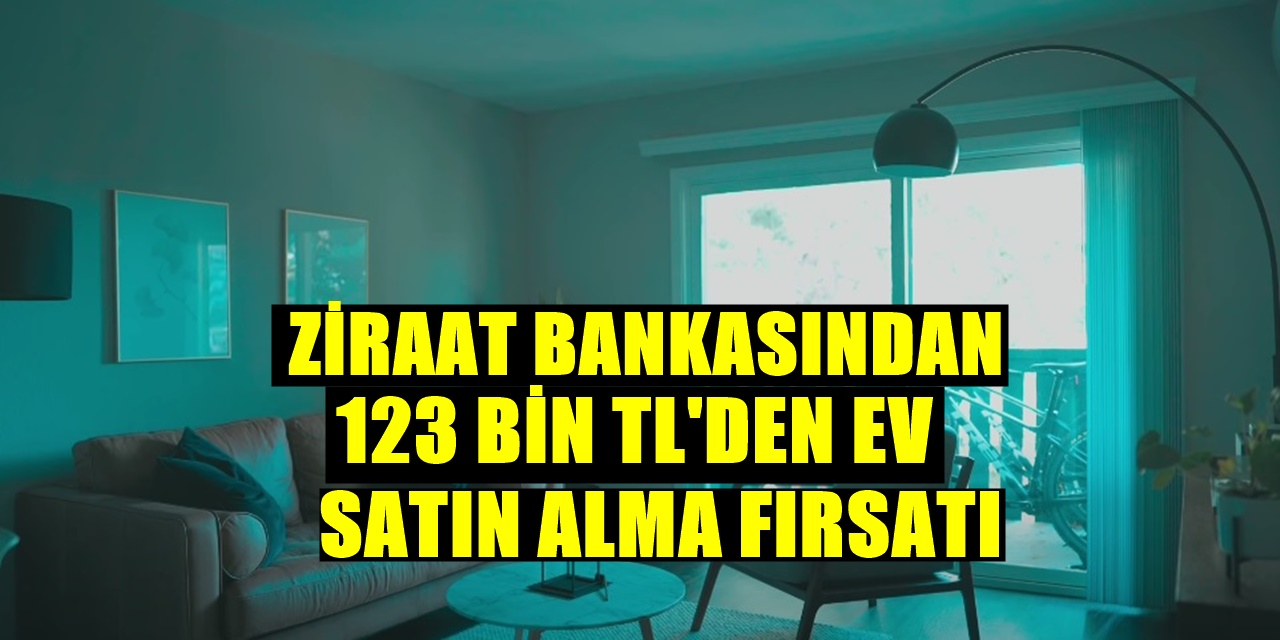 Ziraat Bankası Büyük Fırsatı Duyurdu 123 Bin TL�ye Konut Satışı Başladı