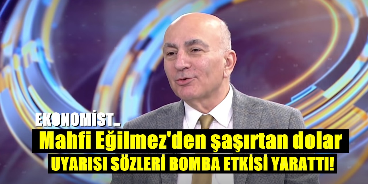 Dolar Kurunu Düşüren Hamleye Mahfi Eğilmez'den Korkutan Eleştiri Açık Açık Uyardı!