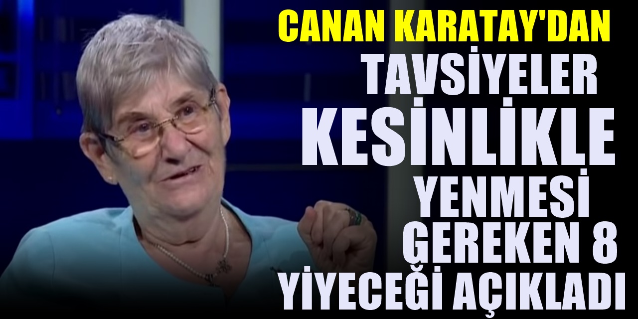 Canan Karatay tarafından açıklanan kesinlikle tüketilmesi gereken 8 yiyecek
