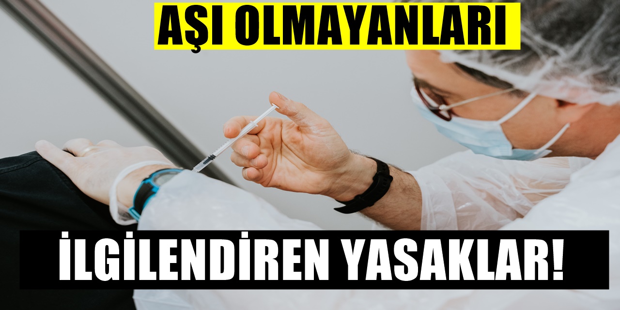 Türkiye'de Aşı Olmayanları Bekleyen Yasaklar Açıklandı