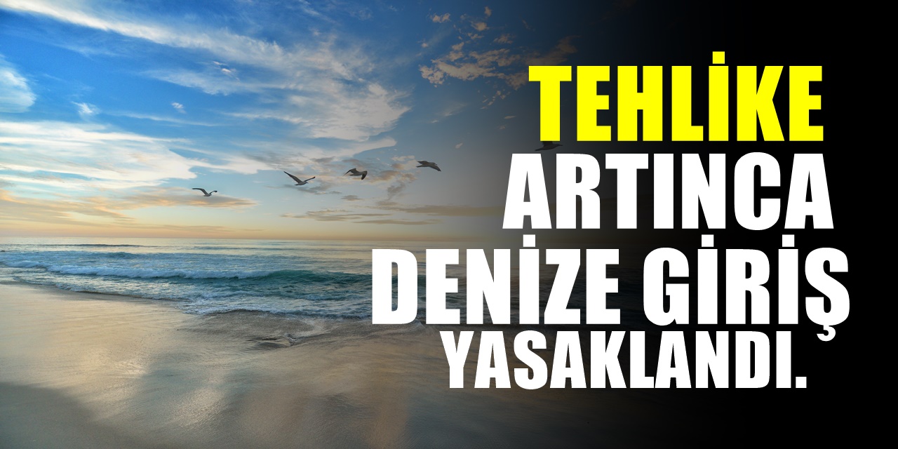 Türkiye'de bir çok şehirde denize girmenin yasaklandığı ilan edildi! İşte o şehirler