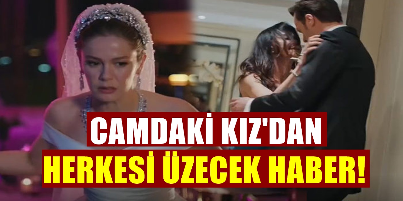 Camdaki Kız Dizisinden Yeni Sezon Öncesi Kötü Haber Geldi