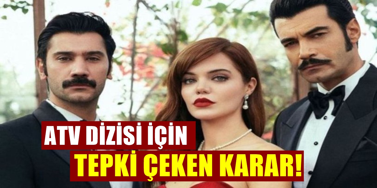 ATV'nin sevilen dizisi Bir Zamanlar Çukurova için alınan karar tepkiye yol açtı!