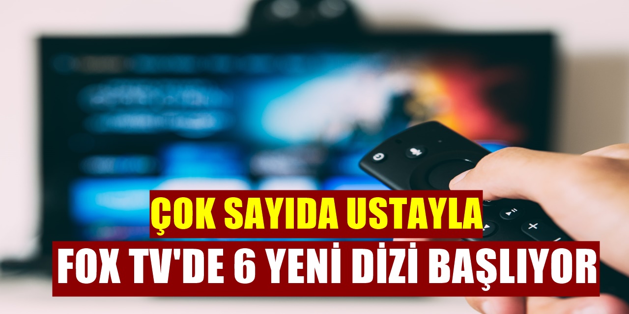 FOX TV Çöküşü Durdurmak için kolları sıvadı 6 yeni dizi başlıyor
