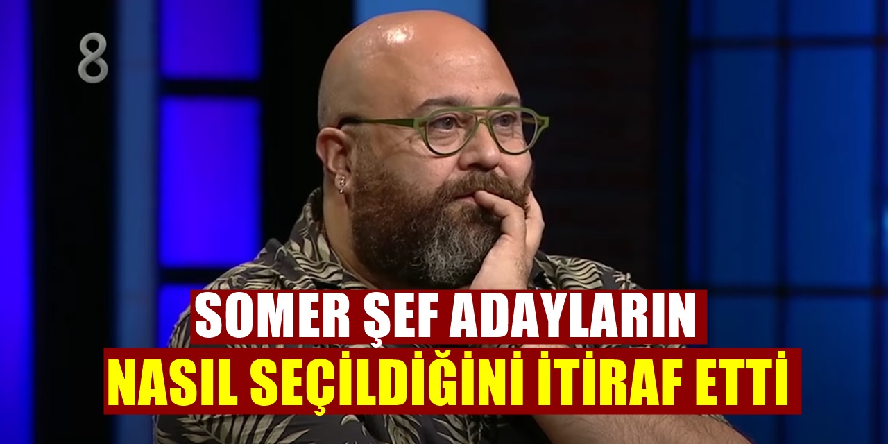 MasterChef'e katılanların gerçekte nasıl belirlendiğini Somer Sivrioğlu itiraf etti