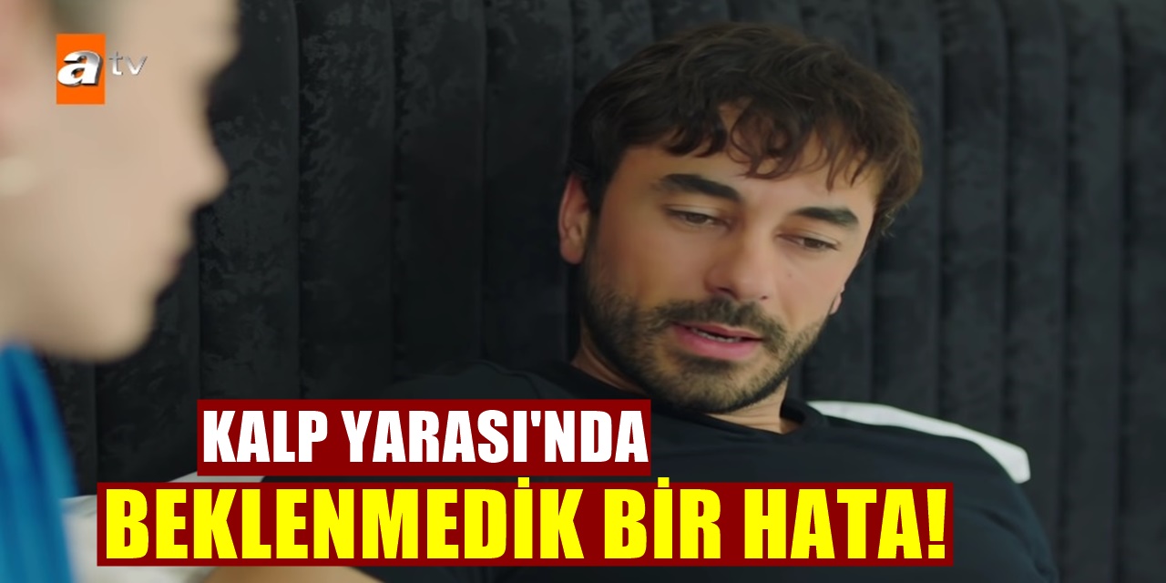 Kalp Yarası Dizisinde Alınan Karar Büyük Hatayı Ortaya Çıkardı