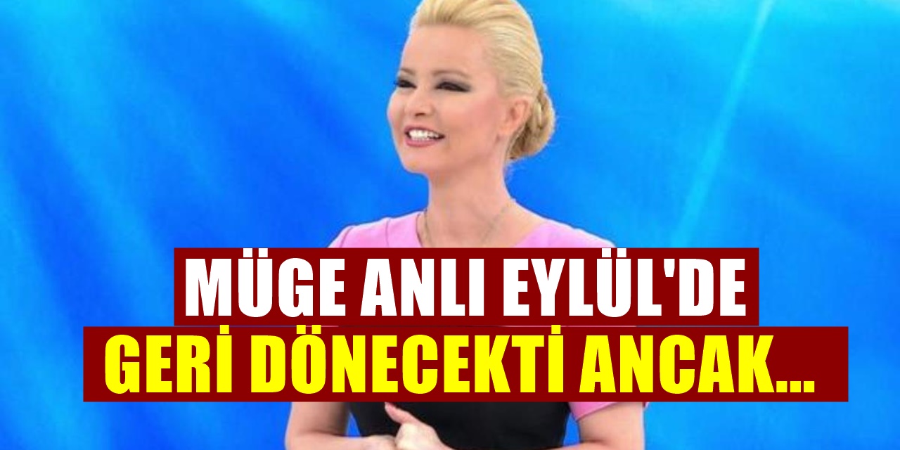 Eylül Ortasında Dönmesi Beklenen Müge Anlı Herkesi Şaşırttı