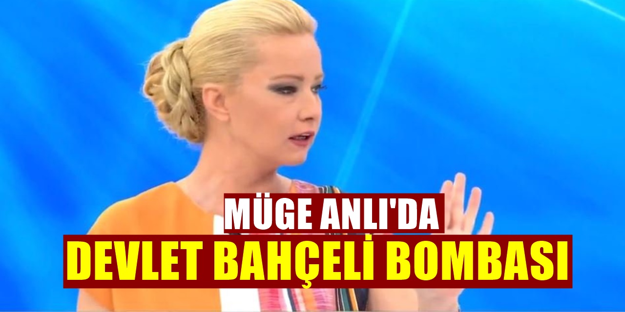 Devlet Bahçeli , Müge Anlı'ya mesaj gönderdi sosyal medya yıkıldı