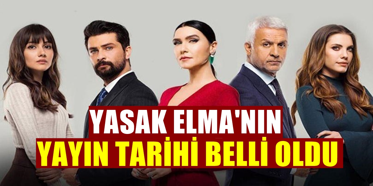 Merakla Bekleniyordu Yasak Elma Dizisinin Yayın Tarihi Netleşti